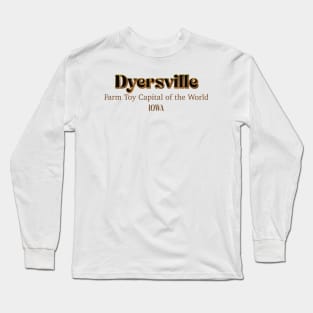 Dyersville Farm Toy Capital Of The World Long Sleeve T-Shirt